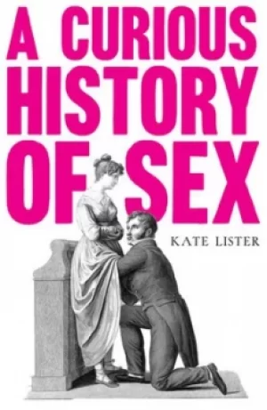 Image of A curious history of sex by Kate Lister