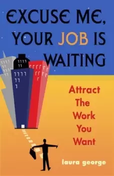 Image of Excuse me your job is waiting by Laura George