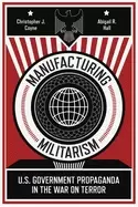 Image of manufacturing militarism us government propaganda in the war on terror