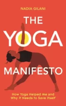 Image of The Yoga Manifesto : How yoga helped me and why it needs to save itself