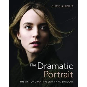Image of Dramatic Portrait: The Art of Crafting Light and Shadow by Chris Knight (Paperback, 2017)