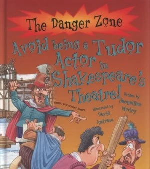 Image of Avoid Being a Tudor Actor in Shakespeares Theatre by Jacqueline Morley and David Antram and David Salariya Hardback
