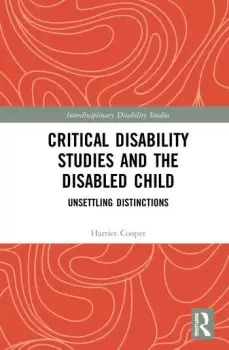 Image of Critical Disability Studies and the Disabled ChildUnsettling Distinctions