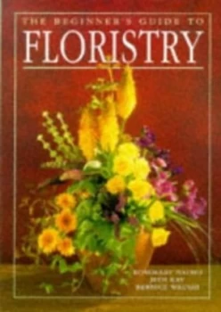 Image of The Beginners Guide to Floristry by Rosemary Batho and Judi Kay and Bernice Waugh Book