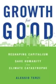 Image of Growth for Good : Reshaping Capitalism to Save Humanity from Climate Catastrophe