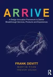 Image of ARRIVE : A Design Innovation Framework to Deliver Breakthrough Services, Products and Experiences