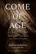 Image of come of age the case for elderhood in a time of trouble