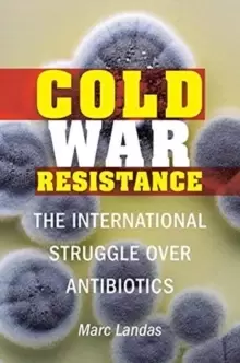 Image of Cold War Resistance : The International Struggle Over Antibiotics