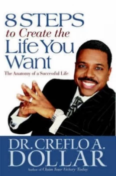 Image of 8 Steps to Create the Life You Want by Creflo A. Dollar Hardback