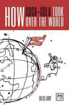 Image of How Coca-Cola Took Over the World by Giles Lury Paperback