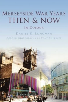 Image of Merseyside War Years Then and Now by Daniel K. Longman Hardback