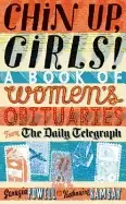 Image of chin up girls a book of womens obituaries from the daily telegraph