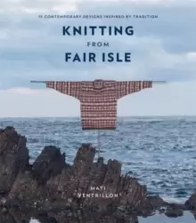 Image of Knitting from Fair Isle : 15 contemporary designs inspired by tradition