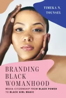 Image of Branding Black Womanhood : Media Citizenship from Black Power to Black Girl Magic