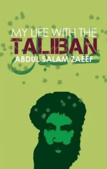 Image of My Life with the Taliban by Abd Al-Salam Zaif and Alex Strick Van Linschoten and Felix Kuehn Hardback