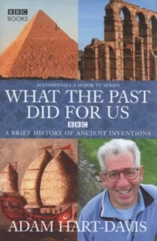 Image of What the Past Did for Us by Adam Hart-Davis Hardback