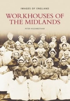 Image of Workhouses of the Midlands by Peter Higginbotham Book