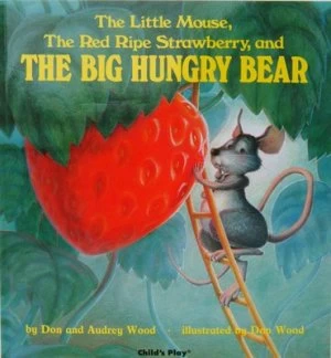Image of The Little Mouse the Red Ripe Strawberry and the Big Hungry Bear by Audrey Wood Book