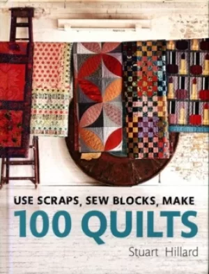 Image of Use scraps sew blocks make 100 quilts by Stuart Hillard