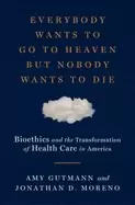 Image of everybody wants to go to heaven but nobody wants to die bioethics and the t