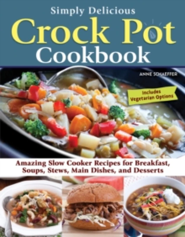 Image of Simply Delicious Crock Pot Cookbook : Amazing Slow Cooker Recipes for Breakfast, Soups, Stews, Main Dishes, and Desserts Paperback / softback