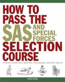 Image of How to Pass the SAS and Special Forces Selection Course : Fitness, Nutrition, Survival Techniques, Weapon Skills