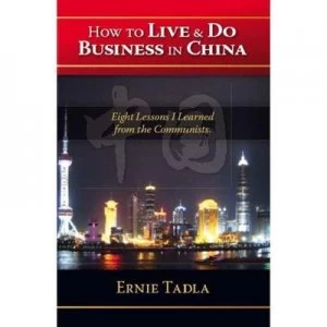 Image of How to Live and Do Business in China by Ernie Tadla Paperback