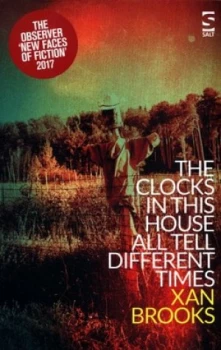 Image of The Clocks in This House All Tell Different Times by Xan Brooks Paperback