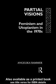 Image of Partial Visions : Feminism and Utopianism in the 1970s