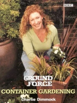 Image of Ground Force Container Gardening by Charlie Dimmock Paperback