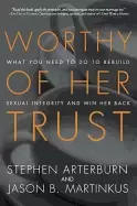 Image of worthy of her trust what you need to do to rebuild sexual integrity and win