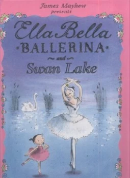 Image of Ella Bella Ballerina and Swan Lake by James Mayhew Hardback