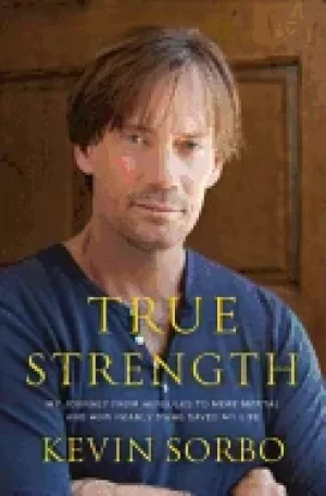 Image of true strength my journey from hercules to mere mortal and how nearly dying