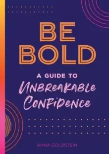 Image of Be Bold : A Guide to Unbreakable Confidence Volume 17