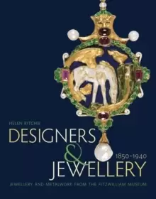 Image of Designers and Jewellery 1850-1940 : Jewellery and Metalwork from the Fitzwilliam Museum