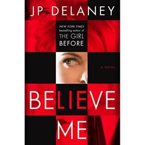 Image of Believe Me A Novel Hardback 2018