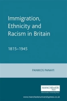 Image of Immigration Ethnicity and Racism in Britain 1815-1945 by Panikos Panayi Paperback
