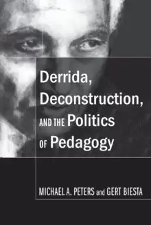 Image of Derrida, Deconstruction, and the Politics of Pedagogy