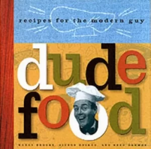 Image of Dude food by Karen Brooks
