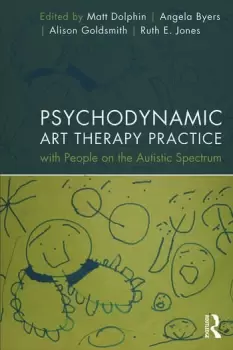 Image of Psychodynamic Art Therapy Practice with People on the Autistic Spectrum