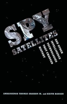 Image of Spy Satellites and Other Intelligence Technologies That Changed History by Thomas Graham Jr. Paperback