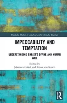 Image of Impeccability and Temptation : Understanding Christ's Divine and Human Will