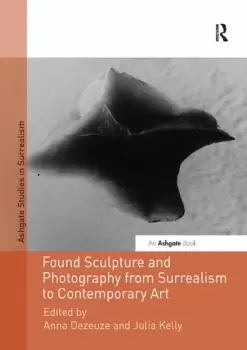 Image of Found Sculpture and Photography from Surrealism to Contemporary Art