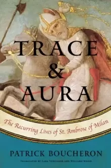 Image of Trace And Aura : The Recurring Lives of St. Ambrose of Milan