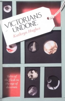 Image of Victorians Undone by Kathryn Hughes Hardback