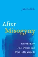 Image of after misogyny how the law fails women and what to do about it