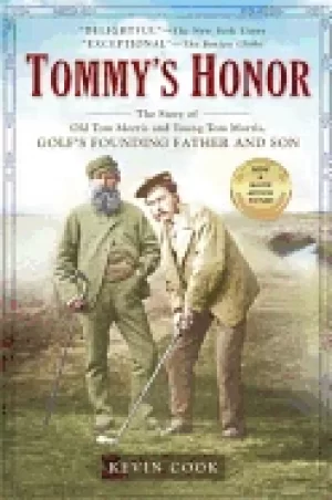 Image of tommys honor the story of old tom morris and young tom morris golfs foundin