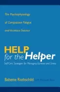 Image of help for the helper the psychophysiology of compassion fatigue and vicariou