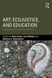 Image of Art EcoJustice and Education Intersecting Theories and Practices