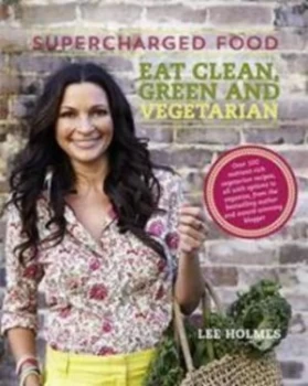 Image of Supercharged Food Eat Clean Green and Vegetarian by Lee Holmes Paperback